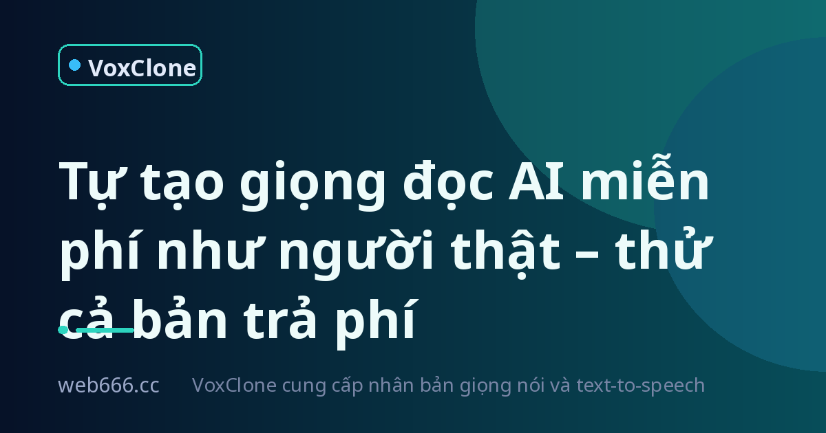 Tự tạo giọng đọc AI miễn phí mà nghe như người thật – mình thử cả bản trả phí rồi